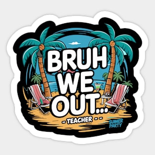 Bruh We Out Teacher Sticker